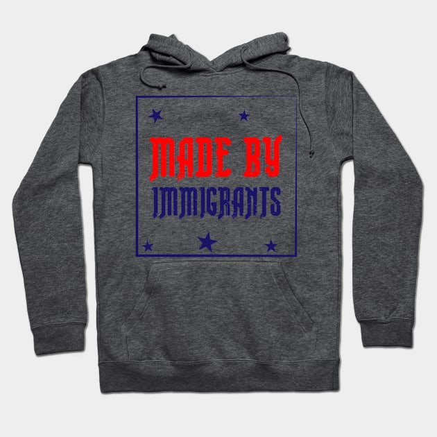 Made By Immigrants Hoodie by AL-STORE